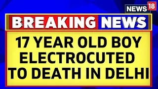 Delhi Civic Apathy Claims Another Life | 17 Year Old Boy Electrocuted To Death In Taimoor Nagar