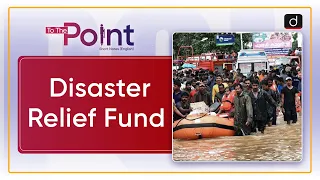 Disaster Relief Fund : NDRF - To The Point | Drishti IAS English