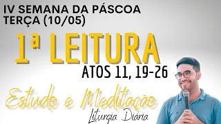 Primeira Leitura de hoje (10/05/2022) | Liturgia Diária | Terça IV Semana da Páscoa| Atos 11, 19-26