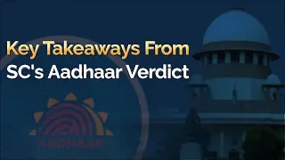 Aadhaar Judgement: Key Takeaways From SC's Aadhaar Verdict