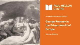 Georgian Provocations II: George Romney in the Prison-World of Europe