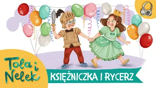 Tola i Nelek - Księżniczka i rycerz | Bajki do słuchania | Audiobajka dla dzieci | Przedszkojak