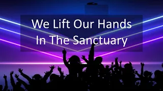 We Lift Our Hands in the Sanctuary (with lyrics) -Kurt Carr –