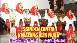 5 SINDEN CANTIK KI DALANG ULIN NUHA SHOLAWATAN "TOMBO ATI"