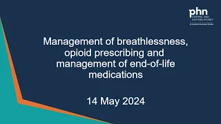 Management of breathlessness, opioid prescribing and management of EOL medications -14 May 2024