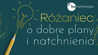 Różaniec Teobańkologia o dobre plany i natchnienia 2.01 Poniedziałek