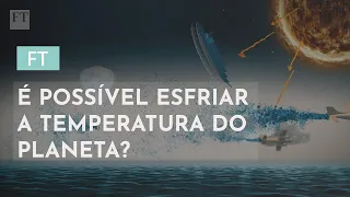 É possível esfriar a temperatura do planeta?