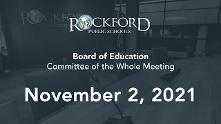 November 2, 2021: Committee of The Whole Meeting - Rockford Public Schools