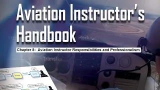 Ch8.  Instructor Responsibilities & Professionalism | Aviation Instructor's Handbook (FAA-H-8083-9B)