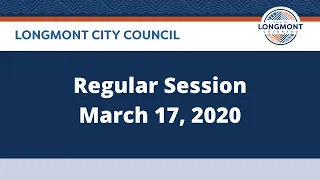 Longmont City Council Regular Session - March 17, 2020