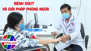 Sức khỏe của bạn: Bệnh Gout và giải pháp phòng ngừa