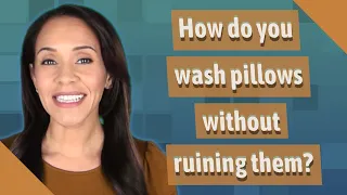 How do you wash pillows without ruining them?