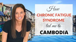 (My Story Part 4) Chronic Fatigue Syndrome recovery --  in CAMBODIA!