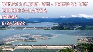 CHINA’S 3 GORGES DAM - FRIEND OR FOE? BUILDING COLLAPSE & TAIWAN 6/24/2022