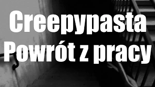 Creepypasta - Powrót z pracy [Lektor PL]