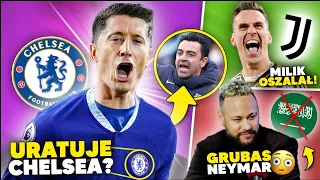 WOW! Chelsea CHCE LEWEGO! 🤯 Neymar w OPŁAKANYM STANIE? Milik OSZALAŁ!