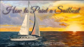 How to Paint a Sailboat with Oil Paint:  Time-Lapse Instructional Video