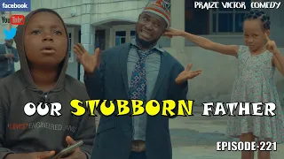 OUR STUBBORN FATHER ( PRAIZE VICTOR COMEDY)
