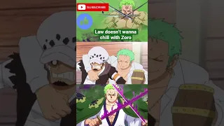 Law doesn’t wanna chill with Zoro