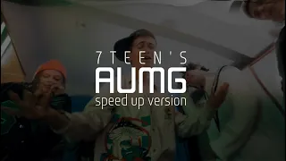 7TEEN’S - AUMG (Speed Up Version)