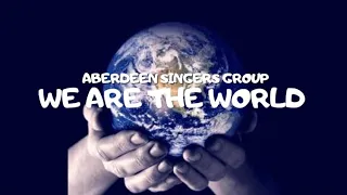 We Are The World by Aberdeen Singers Group