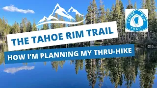 The Tahoe Rim Trail - How I'm Planning My Thru-Hike