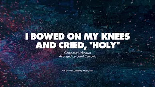 I BOWED MY KNEES AND CRIED, "HOLY" - SATB with Solo ( piano track + lyrics)