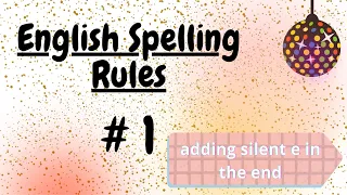 English Spelling Rules #1// It's a Rule not an Exception// Adding silent e in the end