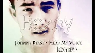 Johnny Beast -  Hear My Voice (Bozoy remix )