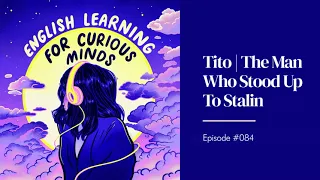 #084 | Tito | The Man Who Stood Up To Stalin