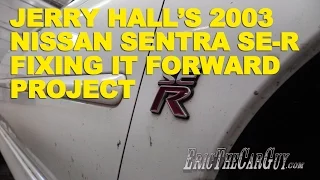 Jerry Hall's 2003 Nissan Sentra SE-R Fixing it Forward Project -Fixing it Forward