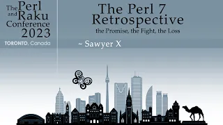 The Perl 7 Retrospective: the Promise, the Fight, the Loss - Sawyer X - TPRC 2023