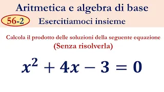 56-2 Prodotto delle soluzioni di un’equazione di secondo grado