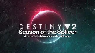 Destiny 2 Season of the Splicer all cutscenes and some extra dialogue