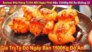 Review Nhà Hàng Tỷ Đô Mỗi Ngày Phải Nấu 1500Kg Đồ Ăn Khổng Lồ | Review Con Người Và Cuộc Sống