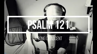 Psalm 121 (A song of Ascent)