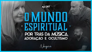 O MUNDO ESPIRITUAL POR TRÁS DA MÚSICA - Adoração e Ocultismo -  Nayra Podcast #97