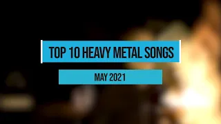 Top 10 Heavy Metal Songs (May 2021)