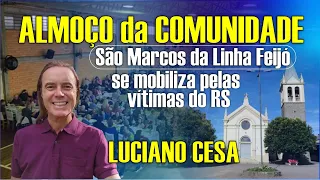 ALMOÇO da COMUNIDADE. Mobilização pelas Vítimas do RS. LUCIANO CESA. Compartilhem!