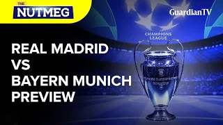 UCL: Real Madrid Vs Bayern Munich match preview | The Nutmeg