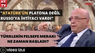 "Atatürk'ün Platona Değil Russo'ya İhtiyacı Vardı".. Türklerin Felsefe Merakı Ne Zaman Başladı ?