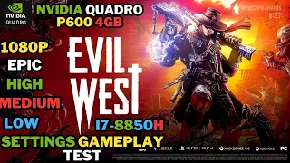 EVIL WEST [NVIDIA QUADRO P600 4GB] - EPIC - HIGH - MEDIUM - LOW SETTINGS [1080p] - GAMEPLAY TESTING