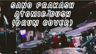 Sano Prakash - ATOMIC BUSH (Drum Cover)