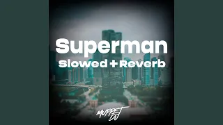 Superman (Slowed + Reverb)