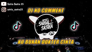 DJ NO COMMENT KU BUKAN DOKTER CINTA TIKTOK VIRAL | Satria Sastra 25 Remix