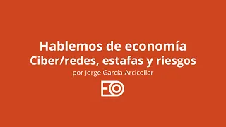 Hablemos de Economía: Ciberseguridad, estafas y riesgos