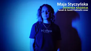 Maja Styczyńska - Ostatnia nadzieja (Sanah & Dawid Podsiadło cover)