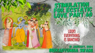 Stimulation For Ecstatic Love Part 60 - Look! Everything is Dancing!