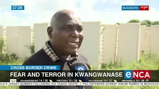 Cross border crime | Fear and terror in KwaNgwanase