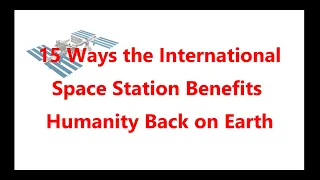 15 Ways the ISS Benefits Humanity - The International Space Station Helps People All Over The World